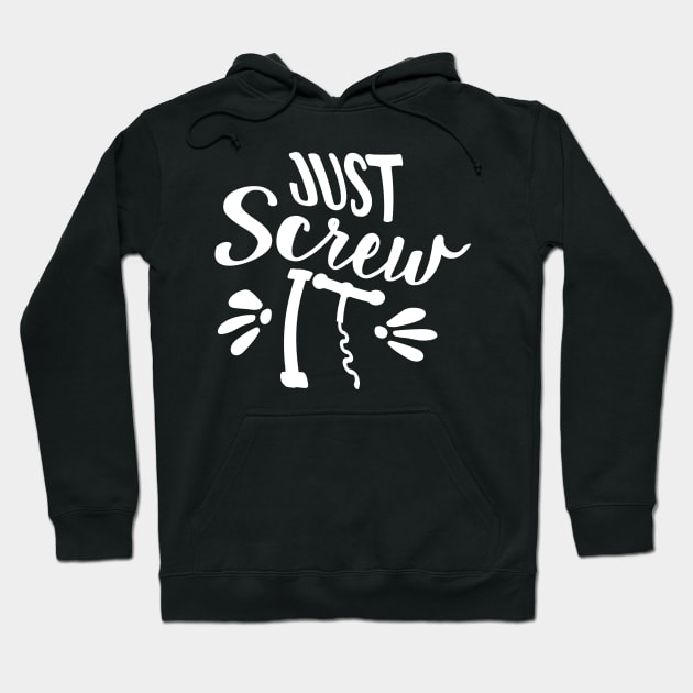 Just Screw It Hoodie by goldstarling